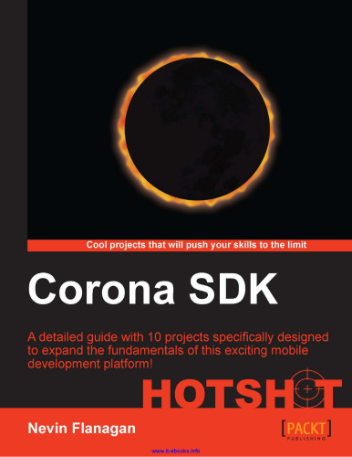 Corona SDK Hotshot: A detailed guide with 10 projects specifically designed to expand the fundamentals of this exciting mobile development platform!