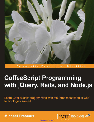 CoffeeScript Programming with jQuery, Rails, and Node.js: Learn CoffeeScript programming with the three most popular web technologies around