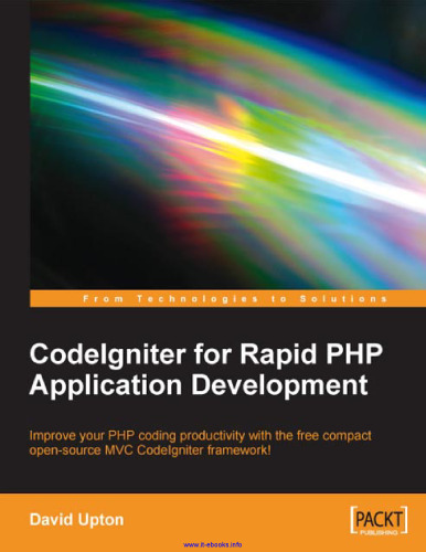 CodeIgniter for Rapid PHP Application Development: Improve your PHP coding productivity with the free compact open-source MVC CodeIgniter framework!