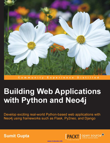 Building Web Applications with Python and Neo4j: Develop exciting real-world Python-based web applications with Neo4j using frameworks such as Flask, Py2neo, and Django