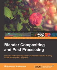 Blender Compositing and Post Processing: Learn the techniques required to create believable and stunning visuals with Blender Compositor