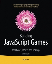 Building JavaScript Games: for Phones, Tablets, and Desktop