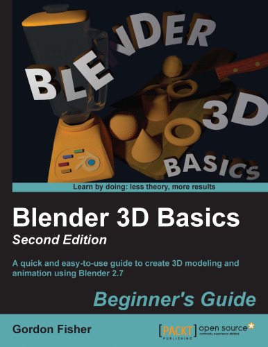 Blender 3D Basics, 2nd Edition: A quick and easy-to-use guide to create 3D modeling and animation using Blender 2.7