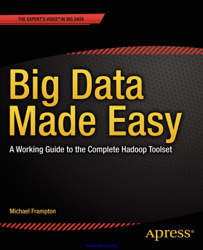 Big Data Made Easy: A Working Guide to the Complete Hadoop Toolset