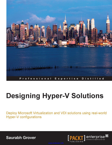 Designing Hyper-V Solutions: Deploy Microsoft Virtualization and VDI solutions using real-world Hyper-V configurations