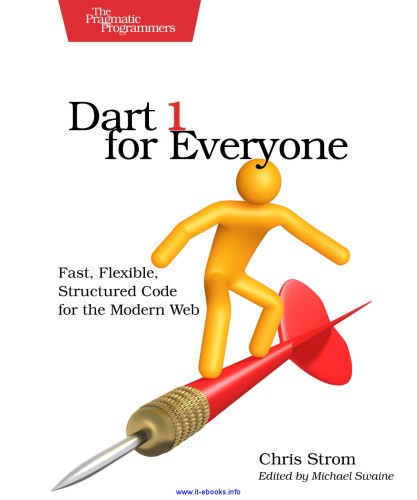 Dart 1 for Everyone: Fast, Flexible, Structured Code for the Modern Web