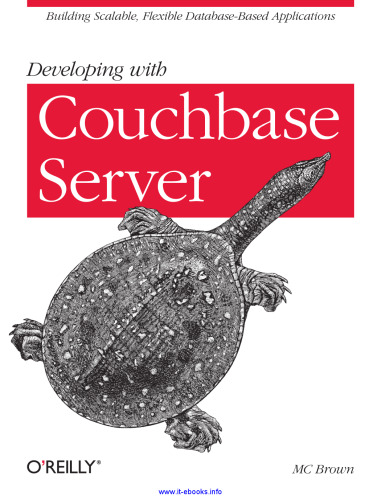 Developing with Couchbase Server: Building Scalable, Flexible Database-Based Applications