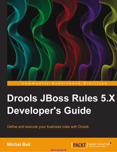 Drools JBoss Rules 5.X Developer's Guide: Define and execute your business rules with Drools