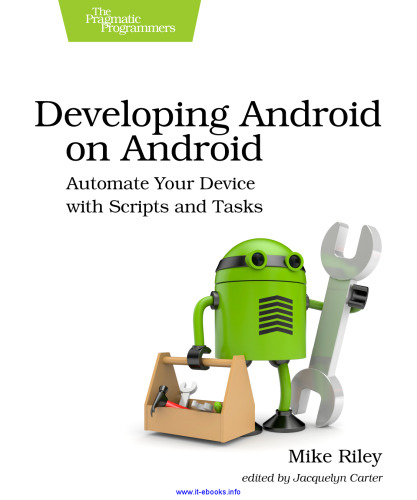 Developing Android on Android: Automate Your Device with Scripts and Tasks