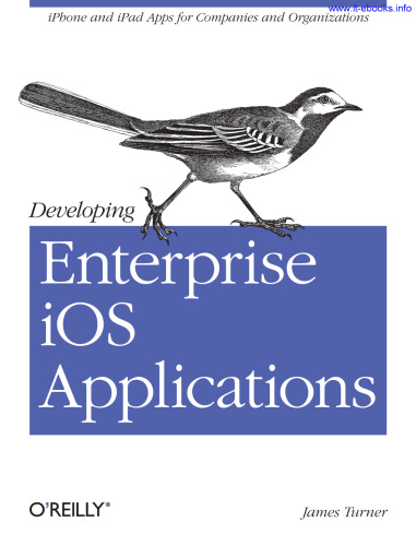 Developing Enterprise iOS Applications: iPhone and iPad Apps for Companies and Organizations