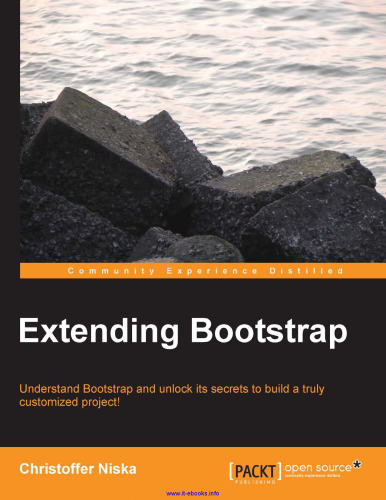 Extending Bootstrap: Understand Bootstrap and unlock its secrets to build a truly customized project!