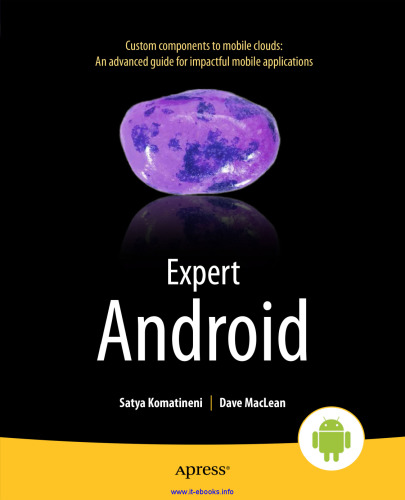 Expert Android: Custom components to mobile clouds: an advanced guide for impactful mobile applications