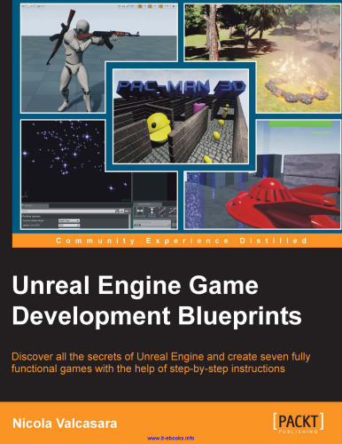 Unreal Engine Game Development Blueprints: Discover all the secrets of Unreal Engine and create seven fully functional games with the help of step-by-step instructions