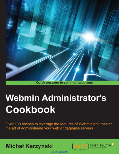 Webmin Administrator's Cookbook: Over 100 recipes to leverage the features of Webmin and master the art of administering your web or database servers