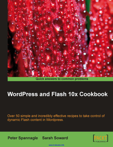 WordPress and Flash 10x Cookbook: Over 50 simple and incredibly effective recipes to take control of dynamic Flash content in Wordpress