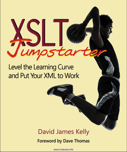 XSLT Jumpstarter: Level the Learning Curve and Put Your XML to Work