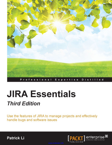 JIRA Essentials, 3rd Edition: Use the features of JIRA to manage projects and effectively handle bugs and software issues