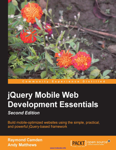 jQuery Mobile Web Development Essentials, 2nd Edition: Build mobile-optimized websites using the simple, practical, and powerful jQuery-based framework