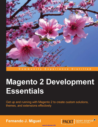 Magento 2 Development Essentials: Get up and running with Magento 2 to create custom solutions, themes, and extensions effectively