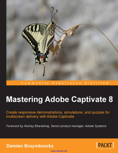 Mastering Adobe Captivate 8: Create responsive demonstrations, simulations, and quizzes for multiscreen delivery with Adobe Captivate