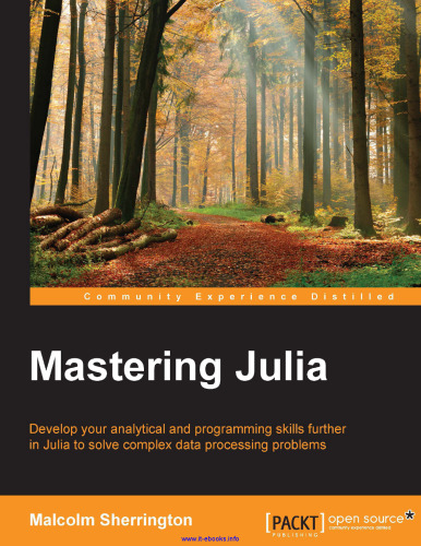 Mastering Julia: Develop your analytical and programming skills further in Julia to solve complex data processing problems