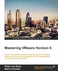 Mastering VMware Horizon 6: Unlock the advanced features and full power of VMware Horizon 6 to deliver the industry's most comprehensive end-to-end user experience
