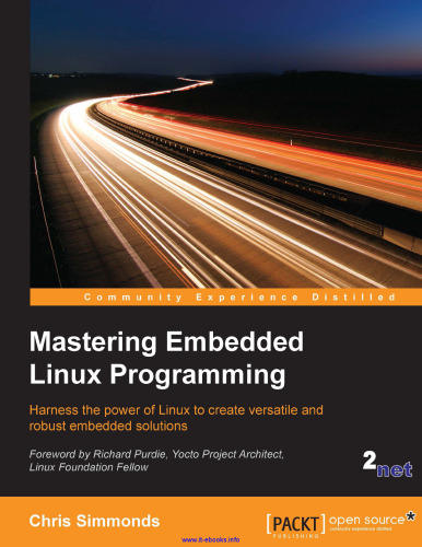 Mastering Embedded Linux Programming: Harness the power of Linux to create versatile and robust embedded solutions