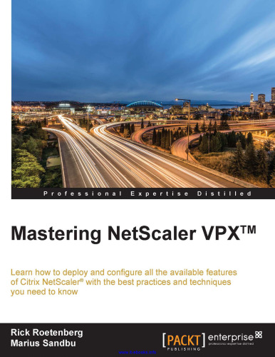 Mastering NetScaler VPX: Learn how to deploy and configure all the available Citrix NetScaler features with the best practices and techniques you need to know