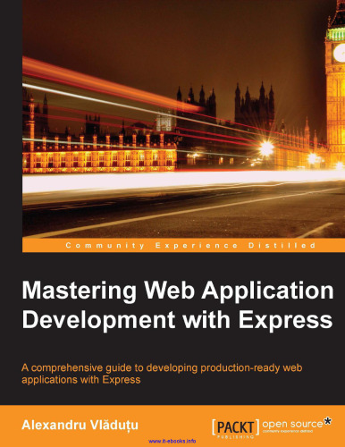 Mastering Web Application Development with Express: A comprehensive guide to developing production-ready web applications with Express