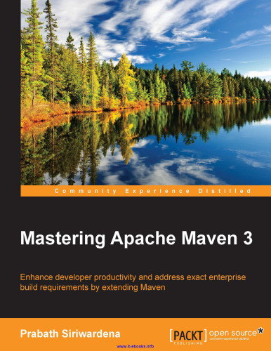 Mastering Apache Maven 3: Enhance developer productivity and address exact enterprise build requirements by extending Maven