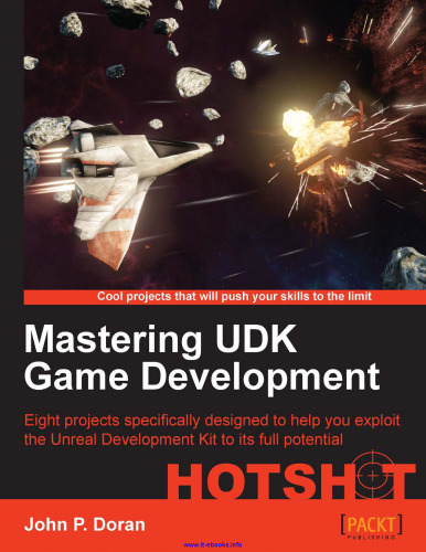 Mastering UDK Game Development: Eight projects specifically designed to help you exploit the Unreal Development Kit to its full potential