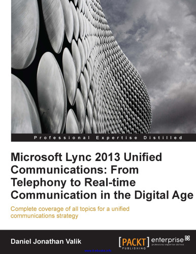 Microsoft Lync 2013 Unified Communications: From Telephony to Real Time Communication in the Digital Age