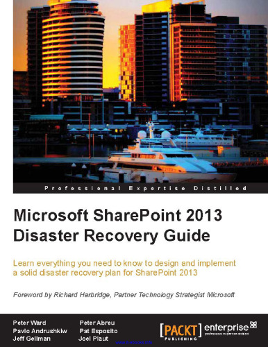 Microsoft SharePoint 2013 Disaster Recovery Guide: Learn everything you need to know to design and implement a solid disaster recovery plan for SharePoint 2013