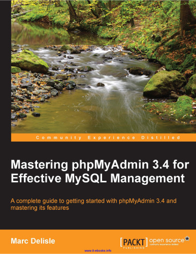 Mastering phpMyAdmin 3.4 for Effective MySQL Management: A complete guide to getting started with phpMyAdmin 3.4 and mastering its features