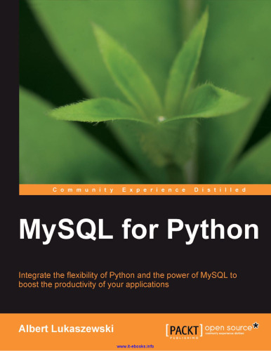 MySQL for Python: Integrate the flexibility of Python and the power of MySQL to boost the productivity of your applications