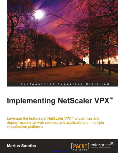 Implementing NetScaler VPX: Leverage the features of NetScaler VPX to optimize and deploy responsive web services and applications on multiple virtualization platforms