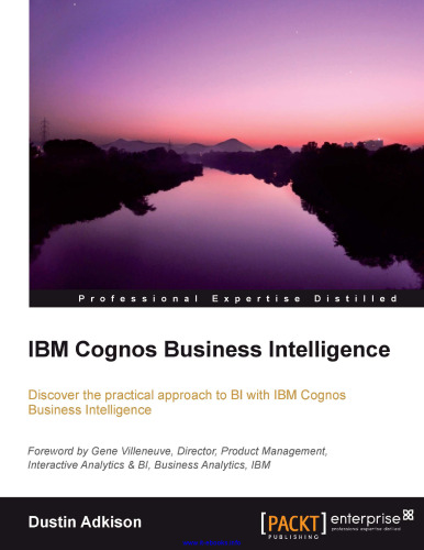 IBM Cognos Business Intelligence: Discover the practical approach to BI with IBM Cognos Business Intelligence