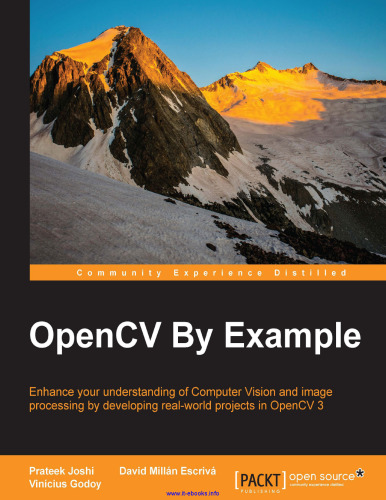 OpenCV By Example: Enhance your understanding of Computer Vision and image processing by developing real-world projects in OpenCV 3