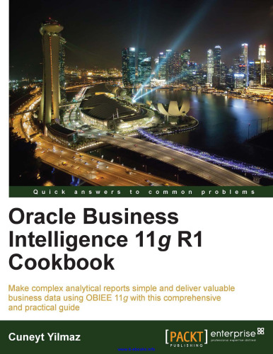 Oracle Business Intelligence 11g R1 Cookbook: Make complex analytical reports simple and deliver valuable business data using OBIEE 11g with this comprehensive and practical guide