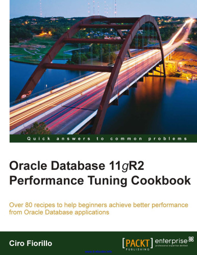 Oracle Database 11gR2 Performance Tuning Cookbook: Over 80 recipes to help beginners achieve better performance from Oracle Database applications