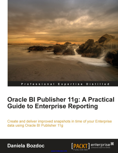 Oracle BI Publisher 11g: A Practical Guide to Enterprise Reporting