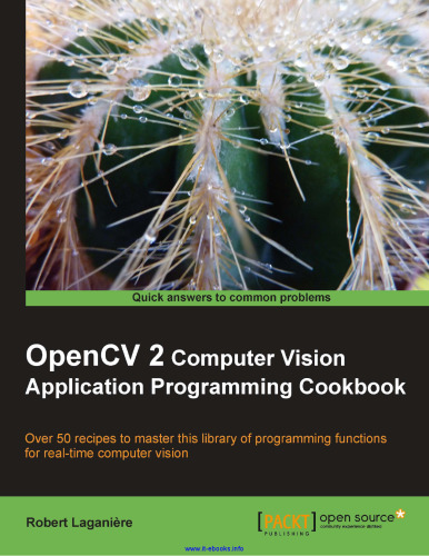 OpenCV 2 Computer Vision Application Programming Cookbook: Over 50 recipes to master this library of programming functions for real-time computer vision