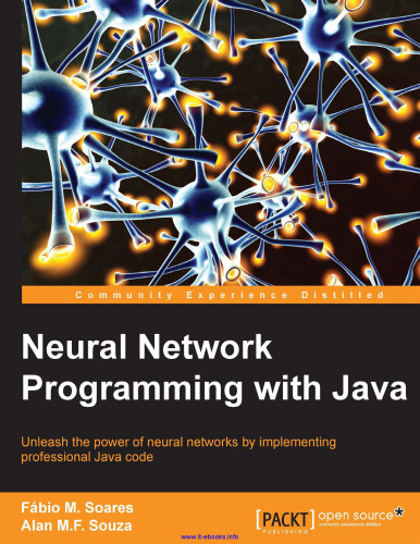 Neural Network Programming with Java: Create and unleash the power of neural networks by implementing professional Java code