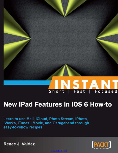 New iPad Features in iOS 6 How-to: Learn to use Mail, iCloud, Photo Stream, iPhoto, iWorks, iTunes, iMovie, and Garageband through easy-to-follow recipes