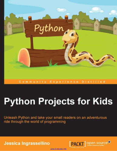 Python Projects for Kids: Unleash Python and take your small readers on an adventurous ride through the world of programming