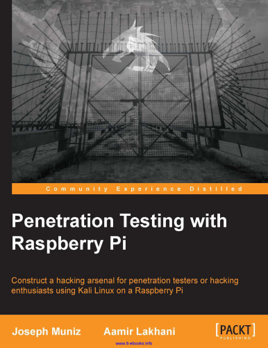 Penetration Testing with Raspberry Pi: Construct a hacking arsenal for penetration testers or hacking enthusiasts using Kali Linux on a Raspberry Pi