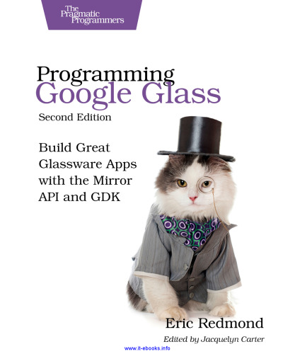 Programming Google Glass, 2nd edition: Build Great Glassware Apps with the Mirror API and GDK