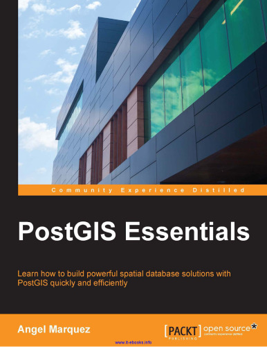 PostGIS Essentials: Learn how to build powerful spatial database solutions with PostGIS quickly and efficiently