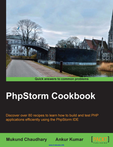 PhpStorm Cookbook: Discover over 80 recipes to learn how to build and test PHP applications efficiently using the PhpStorm IDE