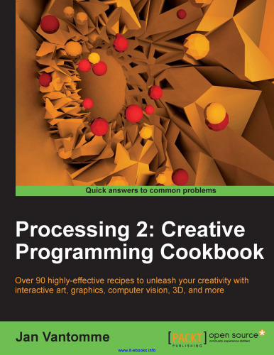 Processing 2: Creative Programming Cookbook: Over 90 highly-effective recipes to unleash your creativity with interactive art, graphics, computer vision, 3D, and more